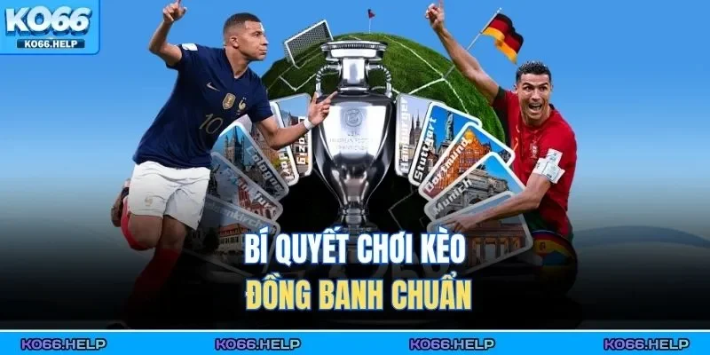 Bí quyết chơi kèo đồng banh chuẩn