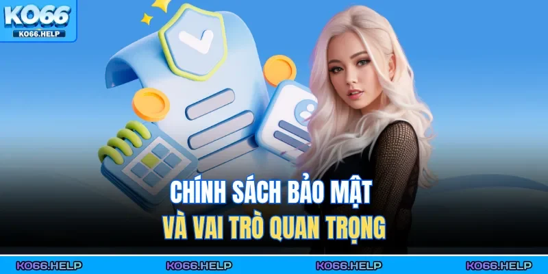 Chính sách bảo mật và vai trò quan trọng