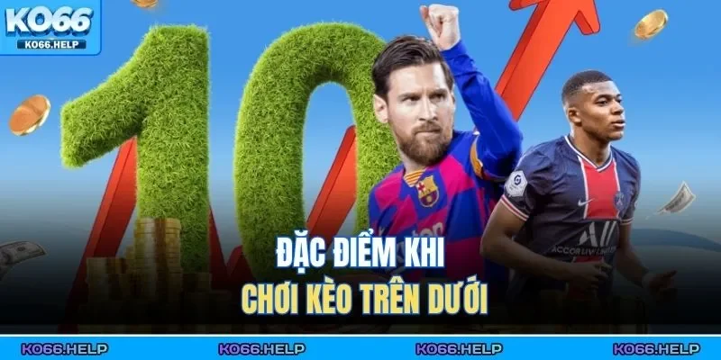 Đặc điểm khi chơi kèo trên dưới 