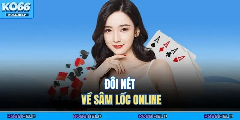 Đôi nét về sâm lốc online