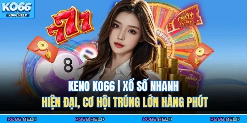 Keno KO66 là trò chơi xổ số nhanh
