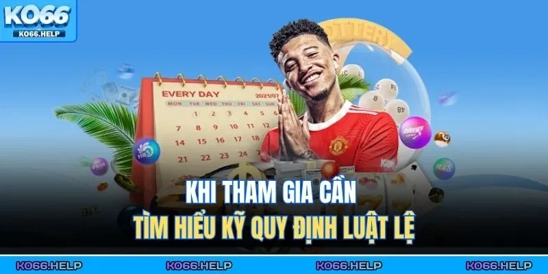 Khi tham gia cần tìm hiểu kỹ quy định luật lệ 