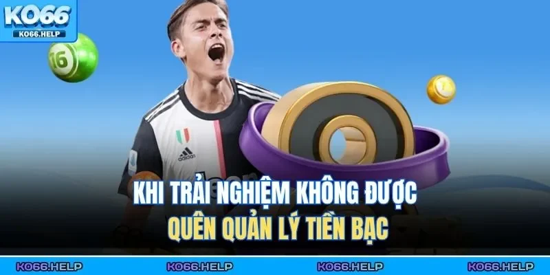 Khi trải nghiệm không được quên quản lý tiền bạc 