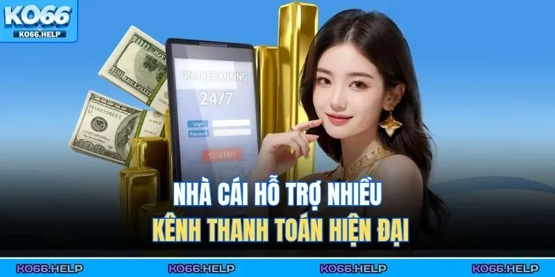 Nhà cái hỗ trợ nhiều kênh thanh toán hiện đại 