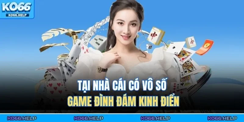 Tại nhà cái có vô số game đình đám kinh điển 