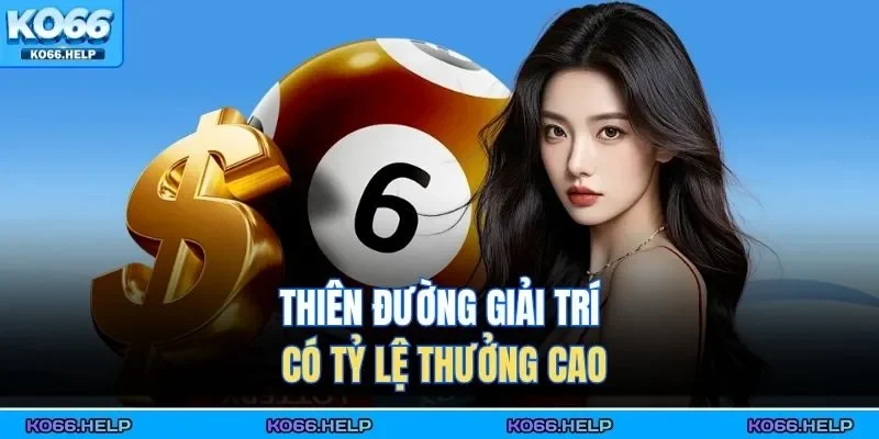 Thiên đường giải trí có tỷ lệ thưởng cao 