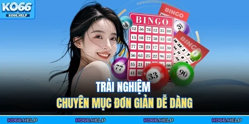 Trải nghiệm chuyên mục đơn giản dễ dàng 