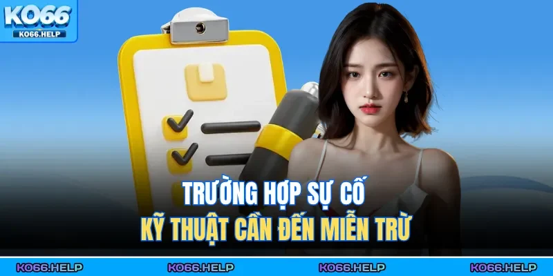 Trường hợp sự cố kỹ thuật cần đến miễn trừ