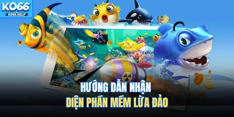Hướng dẫn nhận diện phần mềm lừa đảo