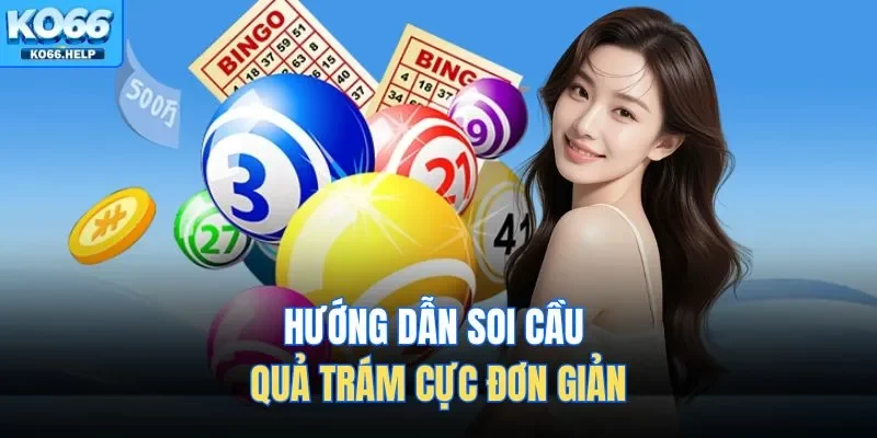 Hướng dẫn soi cầu quả trám cực đơn giản