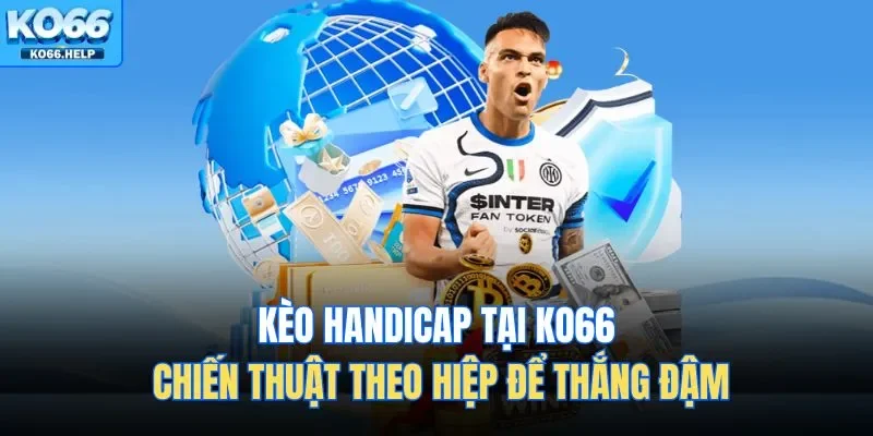Kèo Handicap tại Ko66 là một hình thức