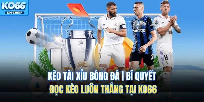 Kèo tài xỉu bóng đá là một hình thức đầu tư