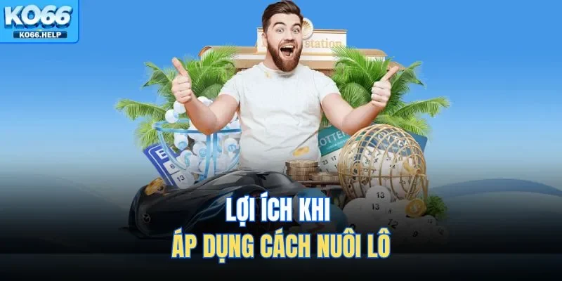 Lợi ích khi áp dụng cách nuôi lô 