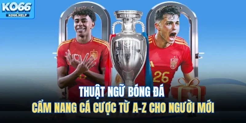 Thuật ngữ bóng đá chính là ngôn ngữ chung